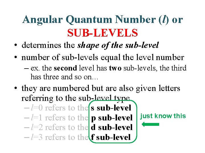 Angular Quantum Number (l) or SUB-LEVELS • determines the shape of the sub-level •