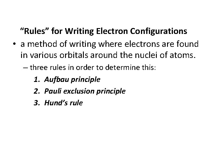 “Rules” for Writing Electron Configurations • a method of writing where electrons are found