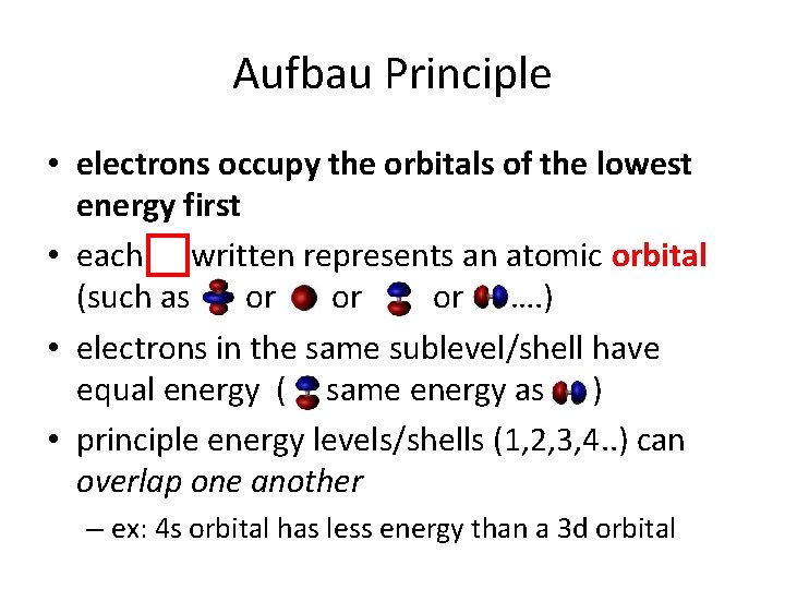 Aufbau Principle • electrons occupy the orbitals of the lowest energy first • each