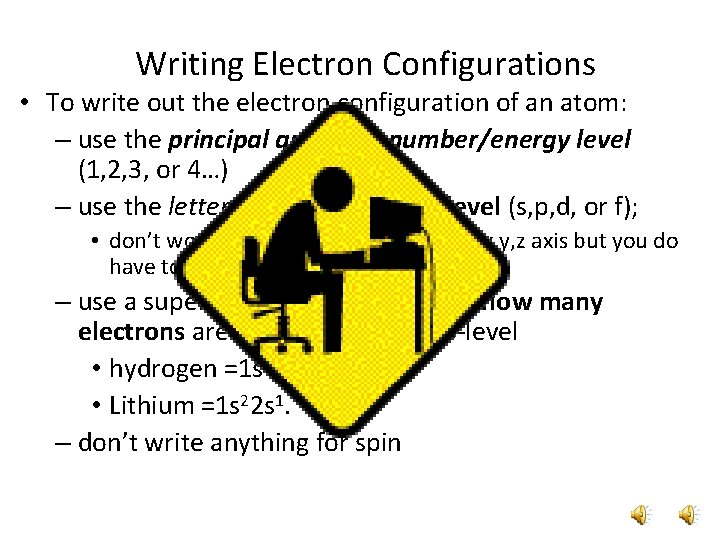 Writing Electron Configurations • To write out the electron configuration of an atom: –