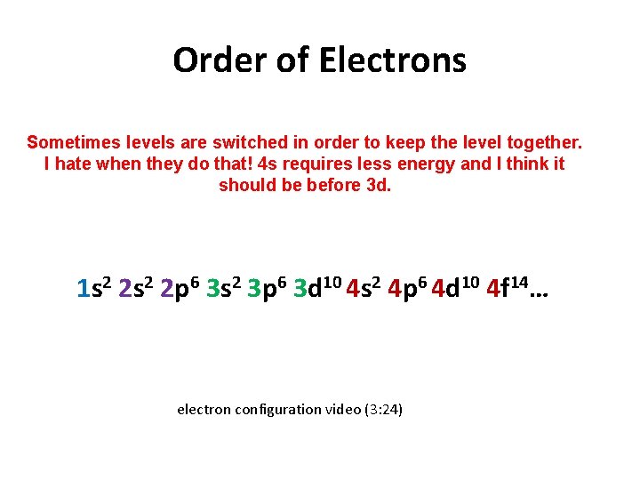 Order of Electrons Sometimes levels are switched in order to keep the level together.