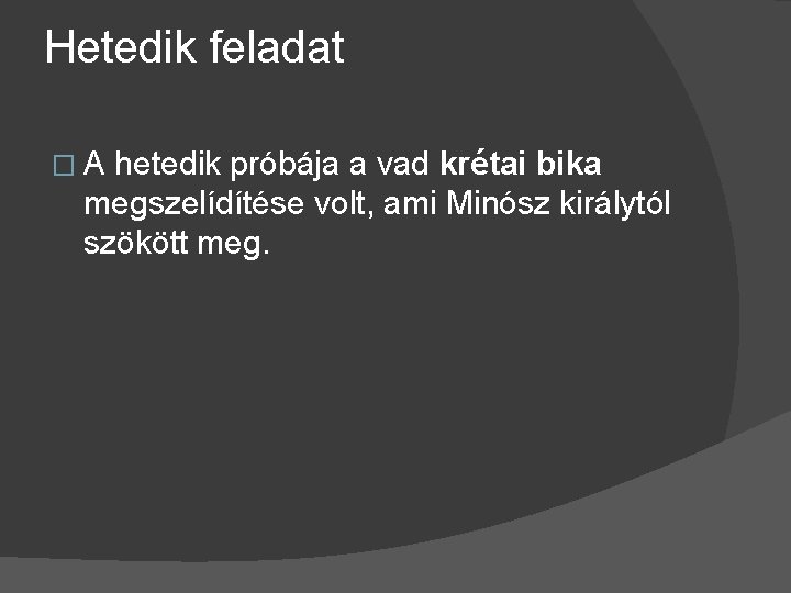 Hetedik feladat � A hetedik próbája a vad krétai bika megszelídítése volt, ami Minósz