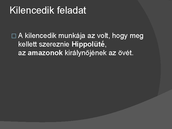 Kilencedik feladat � A kilencedik munkája az volt, hogy meg kellett szereznie Hippolüté, az