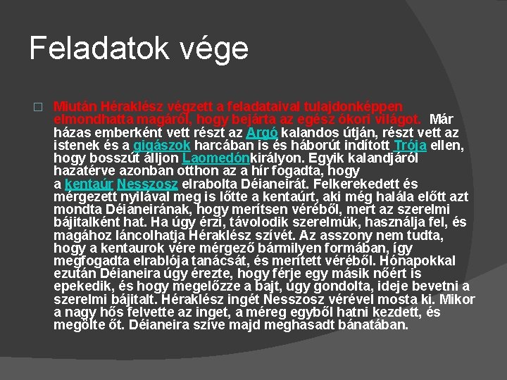 Feladatok vége � Miután Héraklész végzett a feladataival tulajdonképpen elmondhatta magáról, hogy bejárta az