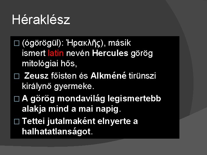 Héraklész � (ógörögül): Ἡρακλῆς), másik ismert latin nevén Hercules görög mitológiai hős, � Zeusz