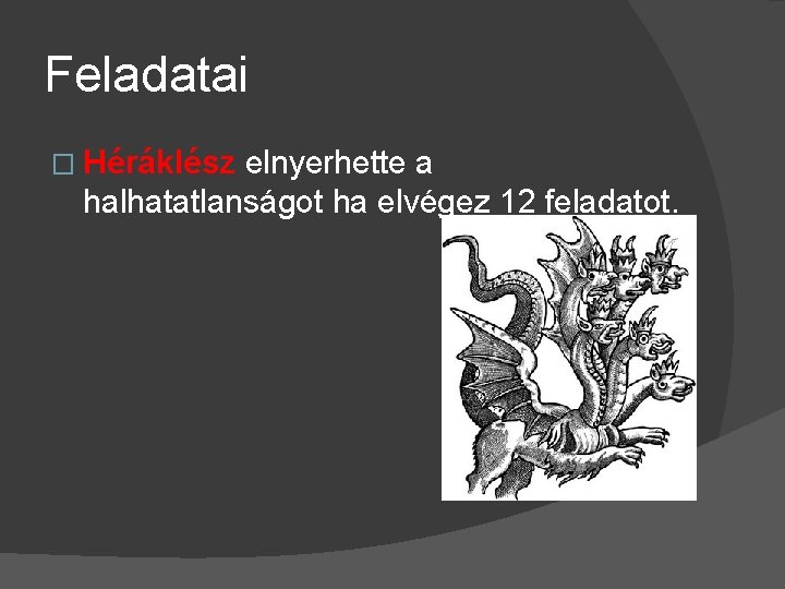 Feladatai � Héráklész elnyerhette a halhatatlanságot ha elvégez 12 feladatot. 