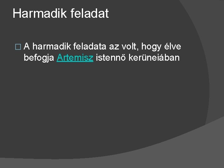 Harmadik feladat � A harmadik feladata az volt, hogy élve befogja Artemisz istennő kerüneiában