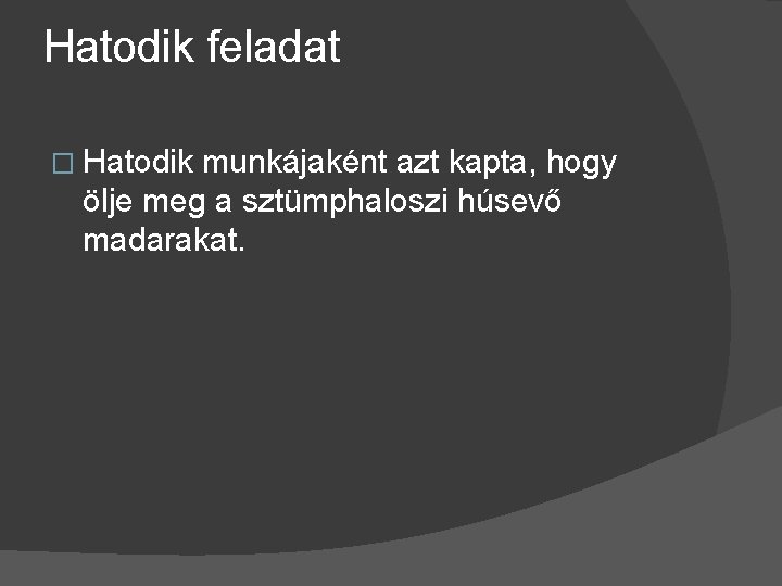 Hatodik feladat � Hatodik munkájaként azt kapta, hogy ölje meg a sztümphaloszi húsevő madarakat.