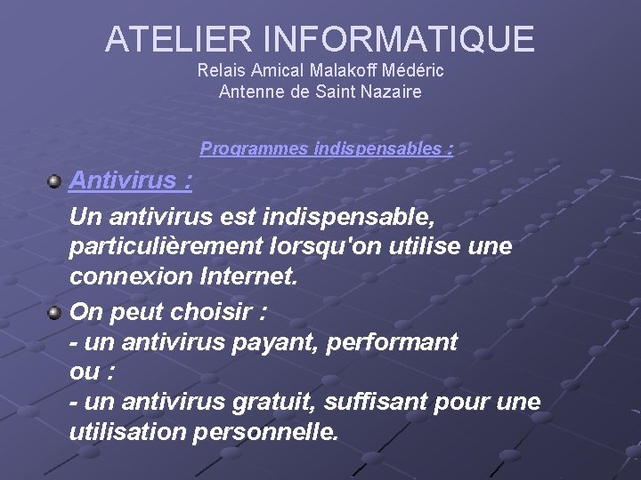 ATELIER INFORMATIQUE Relais Amical Malakoff Médéric Antenne de Saint Nazaire Programmes indispensables : Antivirus ATELIER INFORMATIQUE Relais Amical Malakoff Médéric Antenne de Saint Nazaire Programmes indispensables : Antivirus