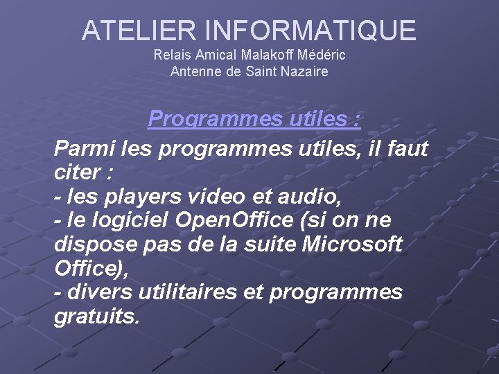 ATELIER INFORMATIQUE Relais Amical Malakoff Médéric Antenne de Saint Nazaire Programmes utiles : Parmi ATELIER INFORMATIQUE Relais Amical Malakoff Médéric Antenne de Saint Nazaire Programmes utiles : Parmi