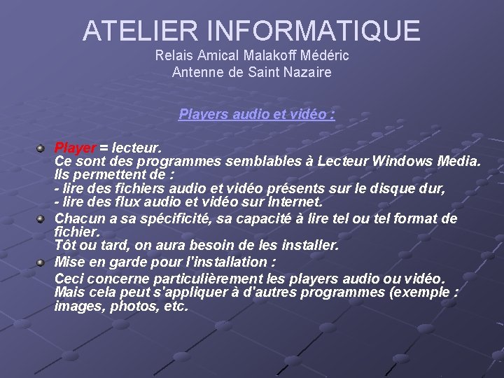 ATELIER INFORMATIQUE Relais Amical Malakoff Médéric Antenne de Saint Nazaire Players audio et vidéo ATELIER INFORMATIQUE Relais Amical Malakoff Médéric Antenne de Saint Nazaire Players audio et vidéo