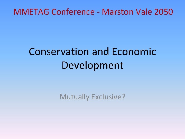 MMETAG Conference - Marston Vale 2050 Conservation and Economic Development Mutually Exclusive? 
