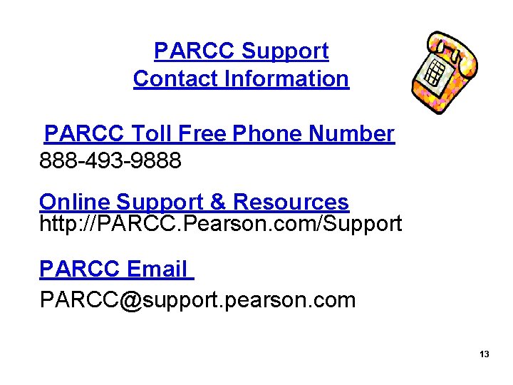 PARCC Support Contact Information PARCC Toll Free Phone Number 888 -493 -9888 Online Support