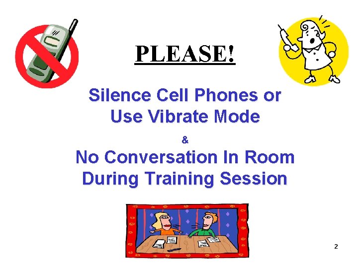 PLEASE! Silence Cell Phones or Use Vibrate Mode & No Conversation In Room During