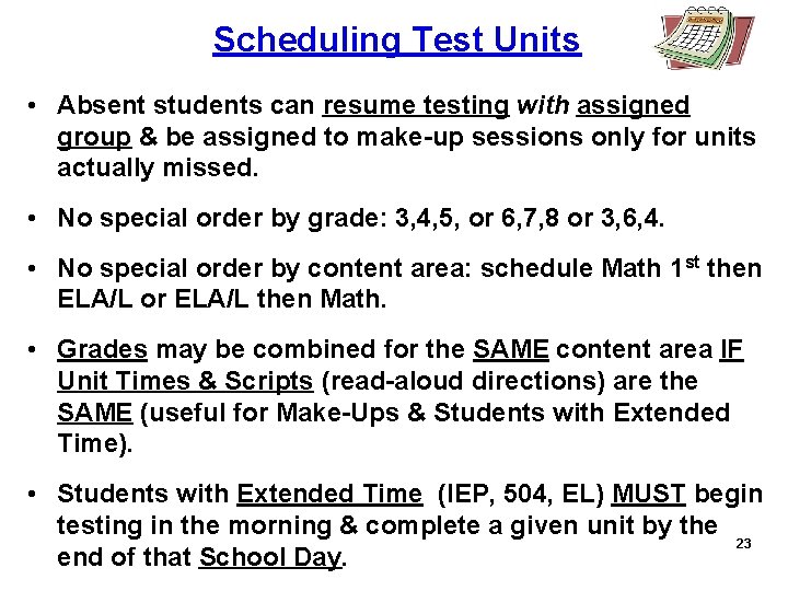 Scheduling Test Units • Absent students can resume testing with assigned group & be