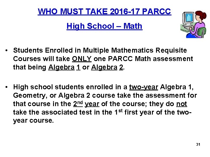 WHO MUST TAKE 2016 -17 PARCC High School – Math • Students Enrolled in