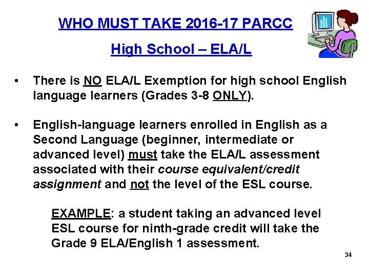  WHO MUST TAKE 2016 -17 PARCC High School – ELA/L • There is