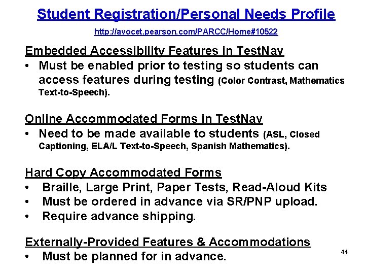 Student Registration/Personal Needs Profile http: //avocet. pearson. com/PARCC/Home#10522 Embedded Accessibility Features in Test. Nav