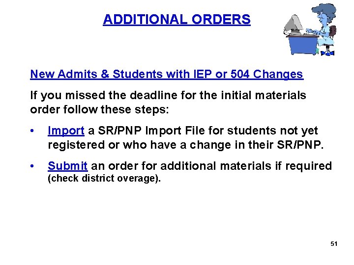 ADDITIONAL ORDERS New Admits & Students with IEP or 504 Changes If you missed