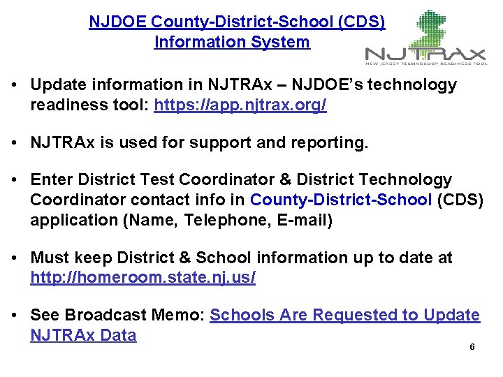 Reminders NJDOE County-District-School (CDS) Information System • Update information in NJTRAx – NJDOE’s technology