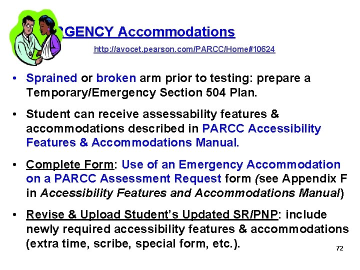 EMERGENCY Accommodations http: //avocet. pearson. com/PARCC/Home#10624 • Sprained or broken arm prior to testing: