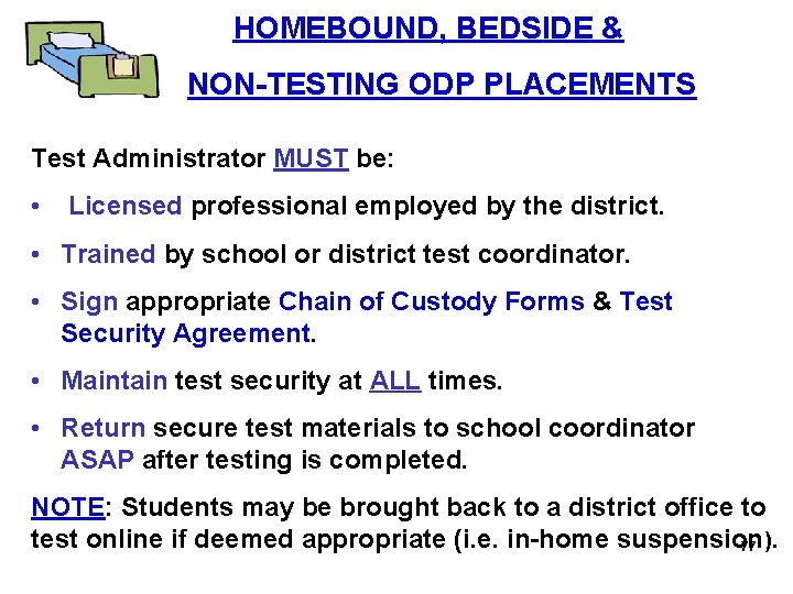  HOMEBOUND, BEDSIDE & NON-TESTING ODP PLACEMENTS Test Administrator MUST be: • Licensed professional