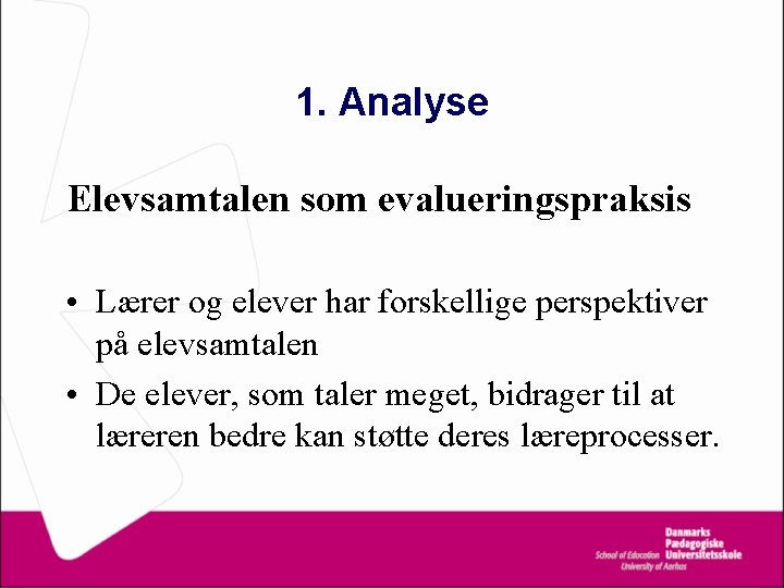 1. Analyse Elevsamtalen som evalueringspraksis • Lærer og elever har forskellige perspektiver på elevsamtalen