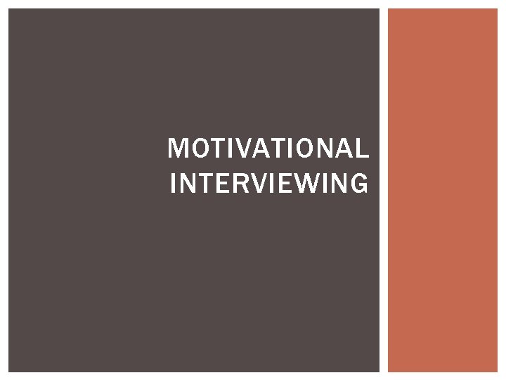 MOTIVATIONAL INTERVIEWING 