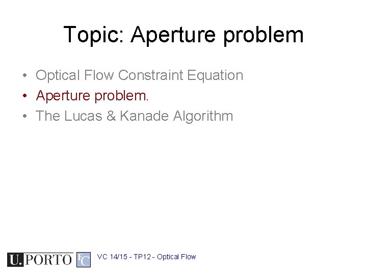 Topic: Aperture problem • Optical Flow Constraint Equation • Aperture problem. • The Lucas