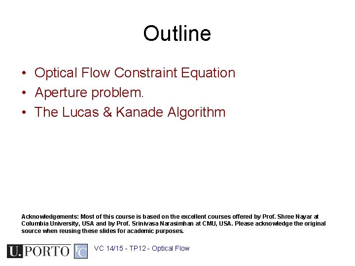 Outline • Optical Flow Constraint Equation • Aperture problem. • The Lucas & Kanade