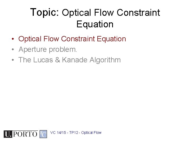 Topic: Optical Flow Constraint Equation • Aperture problem. • The Lucas & Kanade Algorithm