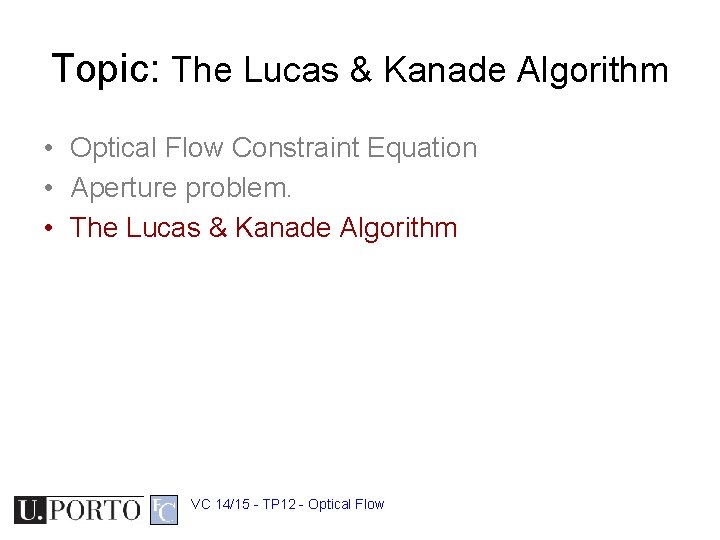 Topic: The Lucas & Kanade Algorithm • Optical Flow Constraint Equation • Aperture problem.