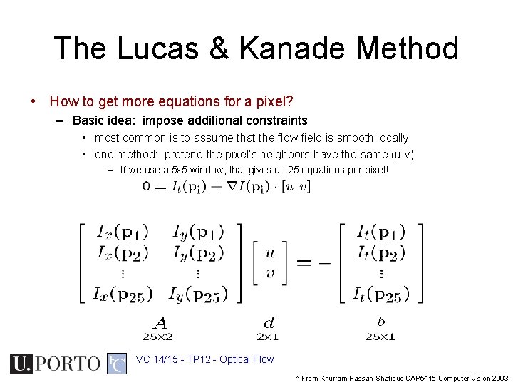 The Lucas & Kanade Method • How to get more equations for a pixel?