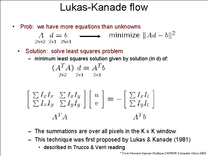 Lukas-Kanade flow • Prob: we have more equations than unknowns • Solution: solve least