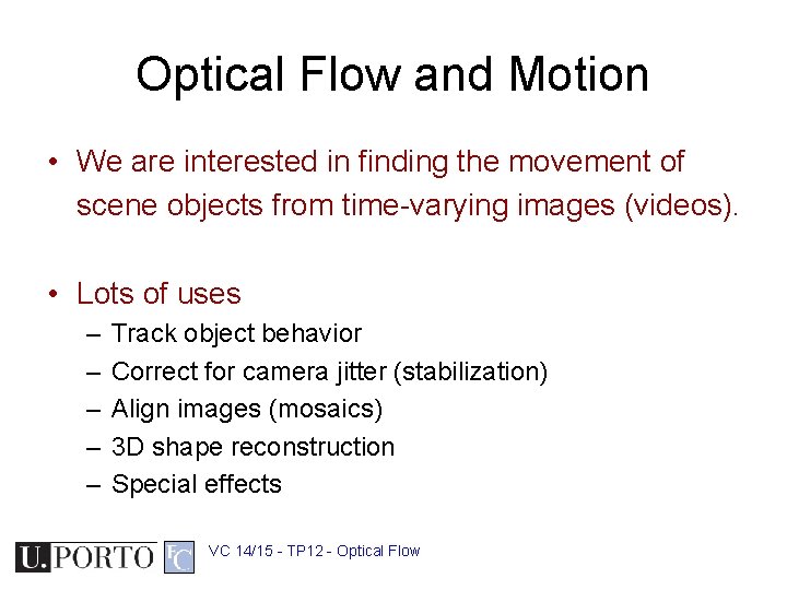 Optical Flow and Motion • We are interested in finding the movement of scene