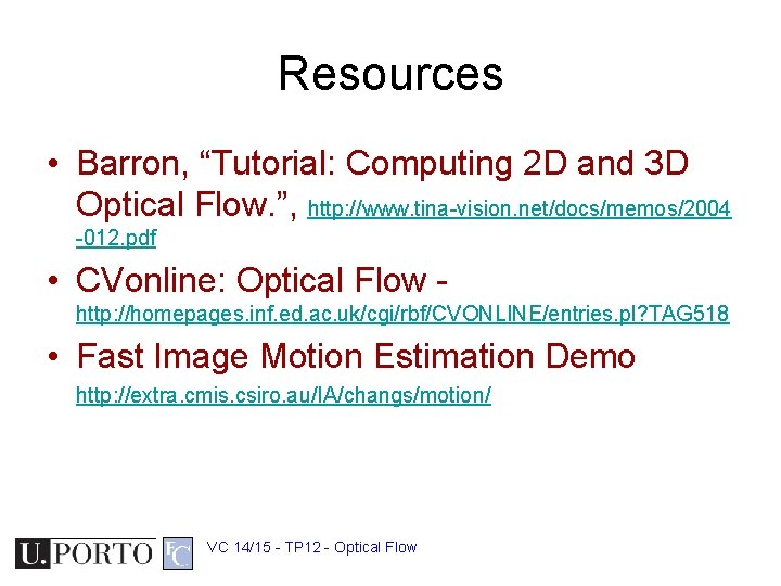 Resources • Barron, “Tutorial: Computing 2 D and 3 D Optical Flow. ”, http: