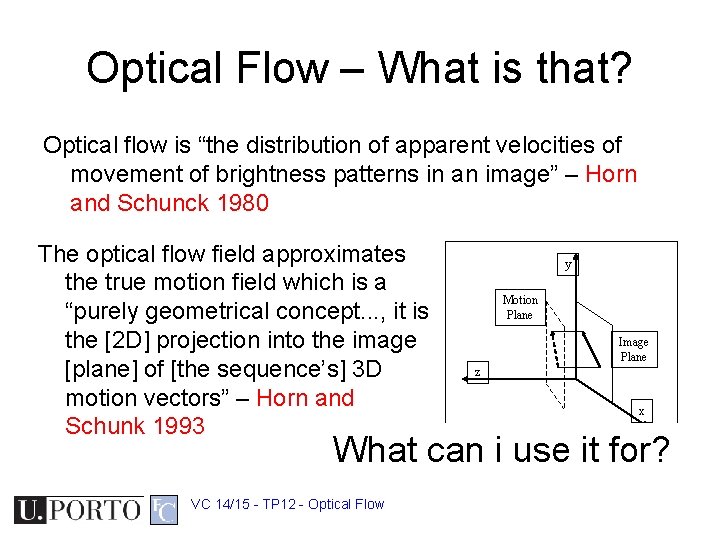 Optical Flow – What is that? Optical flow is “the distribution of apparent velocities