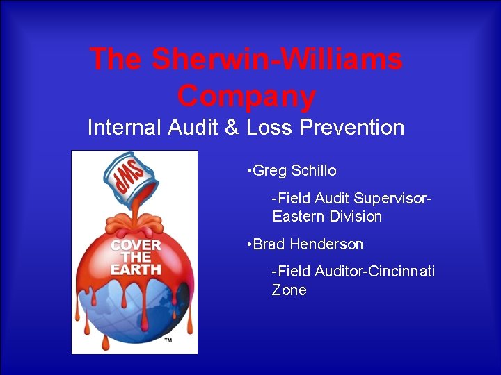 The Sherwin-Williams Company Internal Audit & Loss Prevention • Greg Schillo -Field Audit Supervisor.