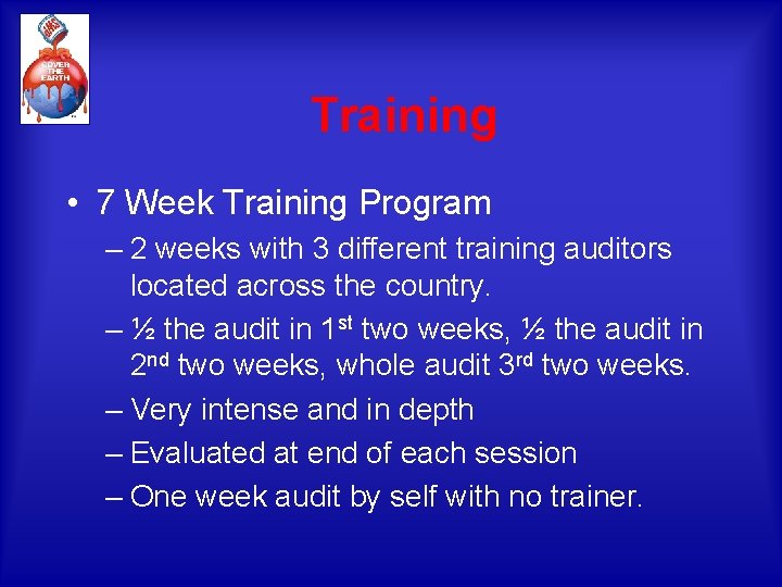 Training • 7 Week Training Program – 2 weeks with 3 different training auditors