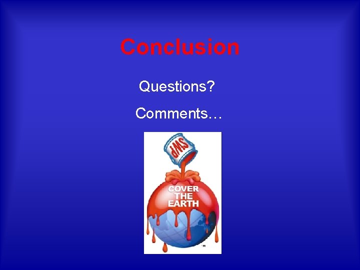 Conclusion Questions? Comments… 