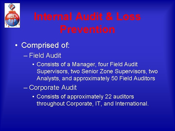 Internal Audit & Loss Prevention • Comprised of: – Field Audit • Consists of