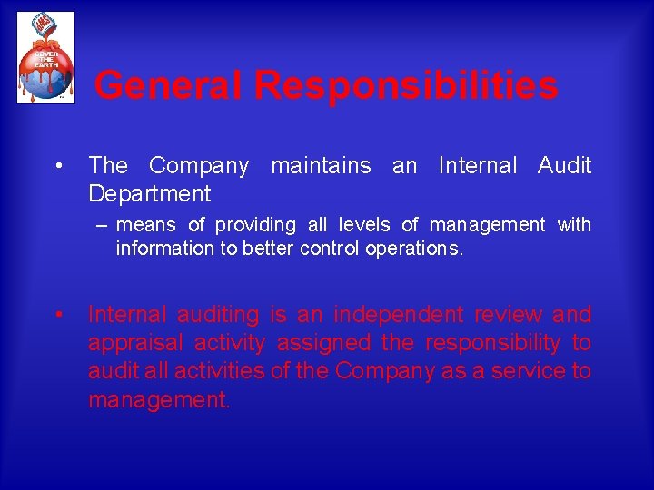 General Responsibilities • The Company maintains an Internal Audit Department – means of providing