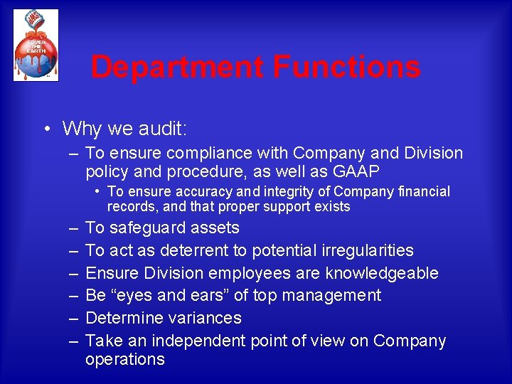 Department Functions • Why we audit: – To ensure compliance with Company and Division