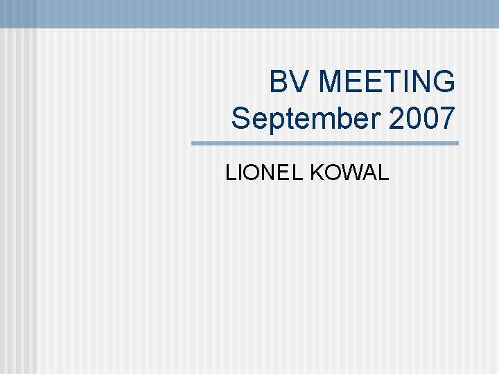 BV MEETING September 2007 LIONEL KOWAL 