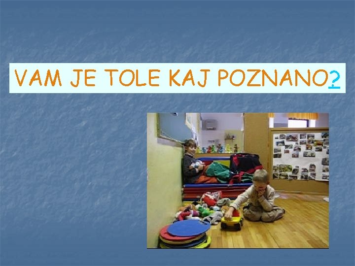 VAM JE TOLE KAJ POZNANO? 