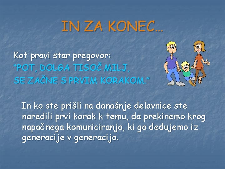 IN ZA KONEC… Kot pravi star pregovor: “POT, DOLGA TISOČ MILJ, SE ZAČNE S