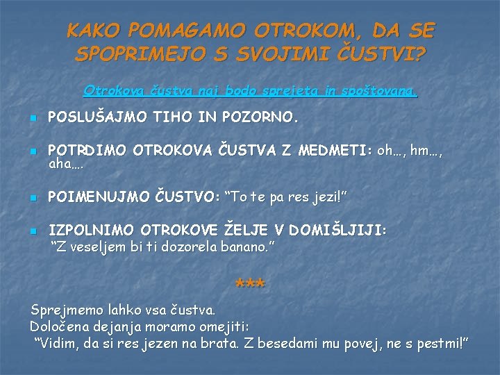 KAKO POMAGAMO OTROKOM, DA SE SPOPRIMEJO S SVOJIMI ČUSTVI? Otrokova čustva naj bodo sprejeta