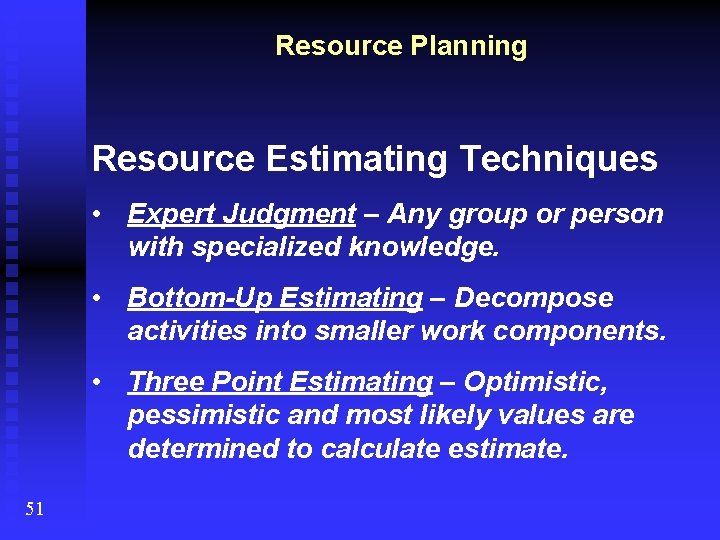 Resource Planning Resource Estimating Techniques • Expert Judgment – Any group or person with