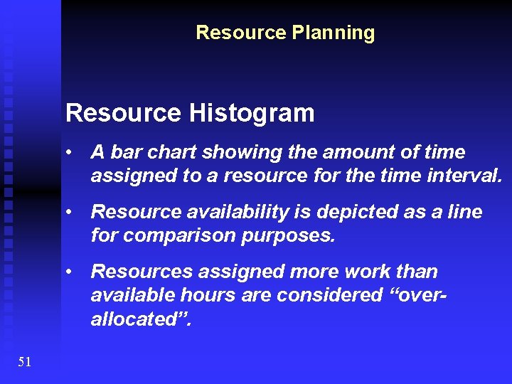 Resource Planning Resource Histogram • A bar chart showing the amount of time assigned