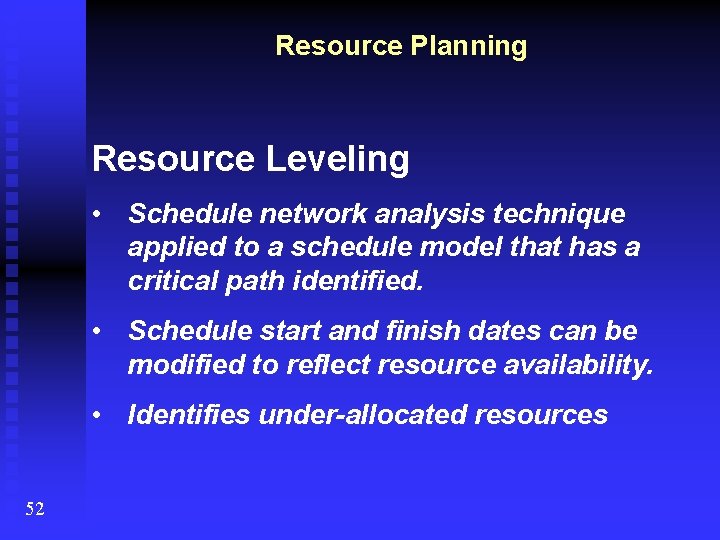 Resource Planning Resource Leveling • Schedule network analysis technique applied to a schedule model